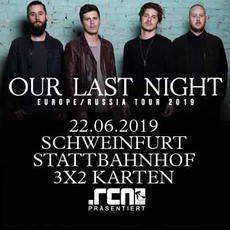 DONNERSTAG EINSENDESCHLUSS: .rcn präsentiert: OUR LAST NIGHT, SAMSTAG, 22.06.2019, SCHWEINFURT - STATTBAHNHOF