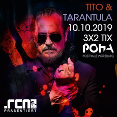 MITTWOCH EINSENDESCHLUSS: .rcn präsentiert: TITO & TARANTULA, DO. 10.10.2019, WÜRZBURG - POSTHALLE