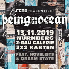 DIENSTAG EINSENDESCHLUSS: .rcn präsentiert: BEING AS AN OCEAN, MI. 13.11.2019, NÜRNBERG, Z-BAU, GALERIE