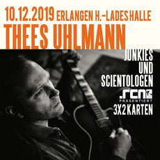 SONNTAG EINSENDESCHLUSS: .rcn präsentiert: THEES UHLMANN & BAND, DI. 10.12.2019, ERLANGEN, HEINRICH-LADES HALLE