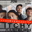 MORGEN EINSENDESCHLUSS: .rcn präsentiert: ITCHY, FR. 21.10.2022, NÜRNBERG, DER HIRSCH (AUSVERKAUFT)