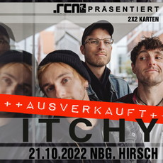 NEUER TERMIN BEI UNSEREN VERLOSUNGEN: .rcn präsentiert: ITCHY, FR. 24.10.2022, NÜRNBERG, HIRSCH