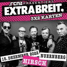 DIENSTAG EINSENDESCHLUSS: .rcn präsentiert: EXTRABREIT, DO. 15.12.2022, NÜRNBERG, HIRSCH