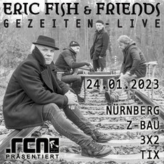 MORGEN EINSENDESCHLUSS: .rcn präsentiert: ERIC FISH & FRIENDS, DI. 24.01.2023, NÜRNBERG - Z-BAU