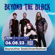 NEUE VERLOSUNG: .rcn präsentiert BEYOND THE BLACK, SO. 13.05.2023,POSTHALLE WÜRZBURG