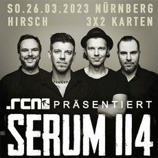 MITTWOCH EINSENDESCHLUSS: .rcn präsentiert SERUM 114, SO. 26.03.2023, NÜRNBERG, DER HIRSCH