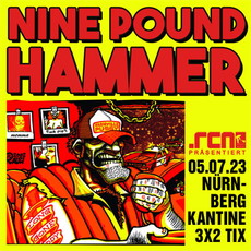 SAMSTAG EINSENDESCHLUSS: .rcn präsentiert: NINE POUND HAMMER, MI. 05.07.2023, NÜRNBERG-KANTINE