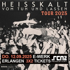 neue Verlosung: .rcn präsentiert HEISSKALT, FR. 12.09.2025, Erlangen, E-Werk