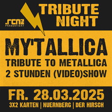 Montag Einsendeschluss: .rcn präsentiert: MY'TALLICA, Fr. 28.03.2025, Nürnberg, Der Hirsch
