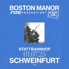 Donnerstag Einsendeschluss: .rcn präsentiert: BOSTON MANOR, Di. 01.07.2025, Schweinfurt, Stattbahnhof