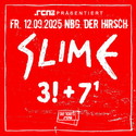 Verlosung neu: .rcn präsentiert SLIME, Fr., 12.09.2025, Nürnberg, Der Hirsch